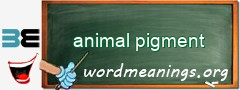 WordMeaning blackboard for animal pigment